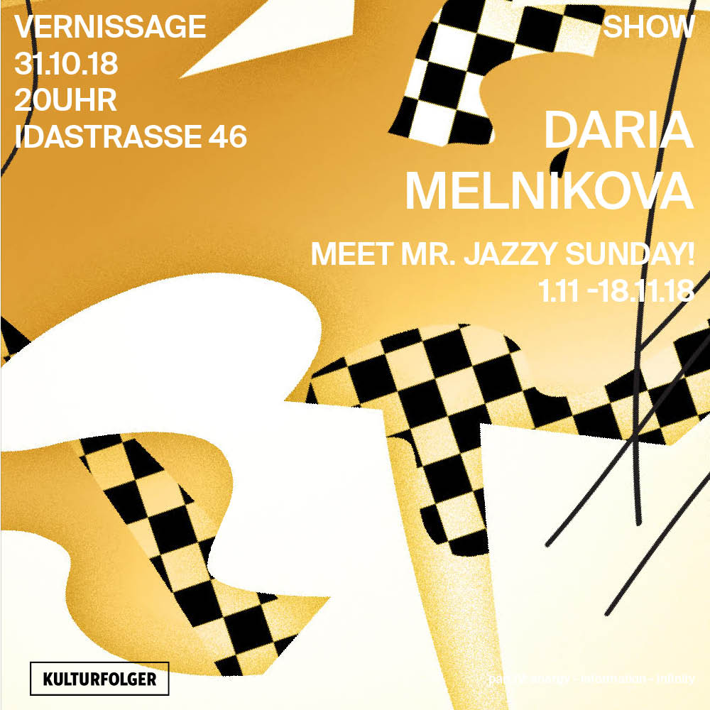 MEET MR. JAZZY SUNDAY! DARIA MELNIKOVA 1.11.- 18.11.18  Vernissage: 31.10.18 20 UHR  BIO: Daria Melnikova (b. 1984, Latvia) has graduated from the Art Academy of Latvia, Visual Communication department. Her solo exhibitions include: Yesterday Is The New Tomorrow, ISSMAG gallery, Moscow (2017), EX-UVIA, Konstanet, Tallinn (2016), Room 2. Fool’s Gold, MVT Summer House, Riga (2015), Room 1. Brewing Harmony, Vita Kuben, Umeo (2014), A Green Silhouette of Grey (2014) and Dashing Lines and Forming Heaps, kim? Contemporary Art Centre, Riga (2011). Selected group exhibitions: There and Back Again / Contemporary art from the Baltic Sea region, Kiasma, Helsinki (2018), Dedication, Exploitation &amp; Haute Collaboration, Silberkuppe, Berlin (2017), Stoneroses #5, Riverside, Berne (2016), Le Fragole del Baltico, Careof, Milan (2015), Something eerie, Signal Center for Contemporary Art, Malmo, Lily’s Pool, Art in General, New York (2015), Literacy-Illiteracy,16. Tallinn Print Triennial, KUMU, Tallinn (2014), Present Tense, Kalmar konstmuseum, Kalmar (2014), Vortex, Project Space Garage, Moscow (2014), Sculpture Is Space, Hobusepea, Tallinn (2013). Daria recently started to collaborate with her sister Agata Melnikova. Their common work includes two exhibitions Dancing Specularity at kim? Contemporary Art Centre (2017) and Celestial Stems at Gallery 427 (2016) both in Riga. Daria is the first laureate of the kim? Residency Award.