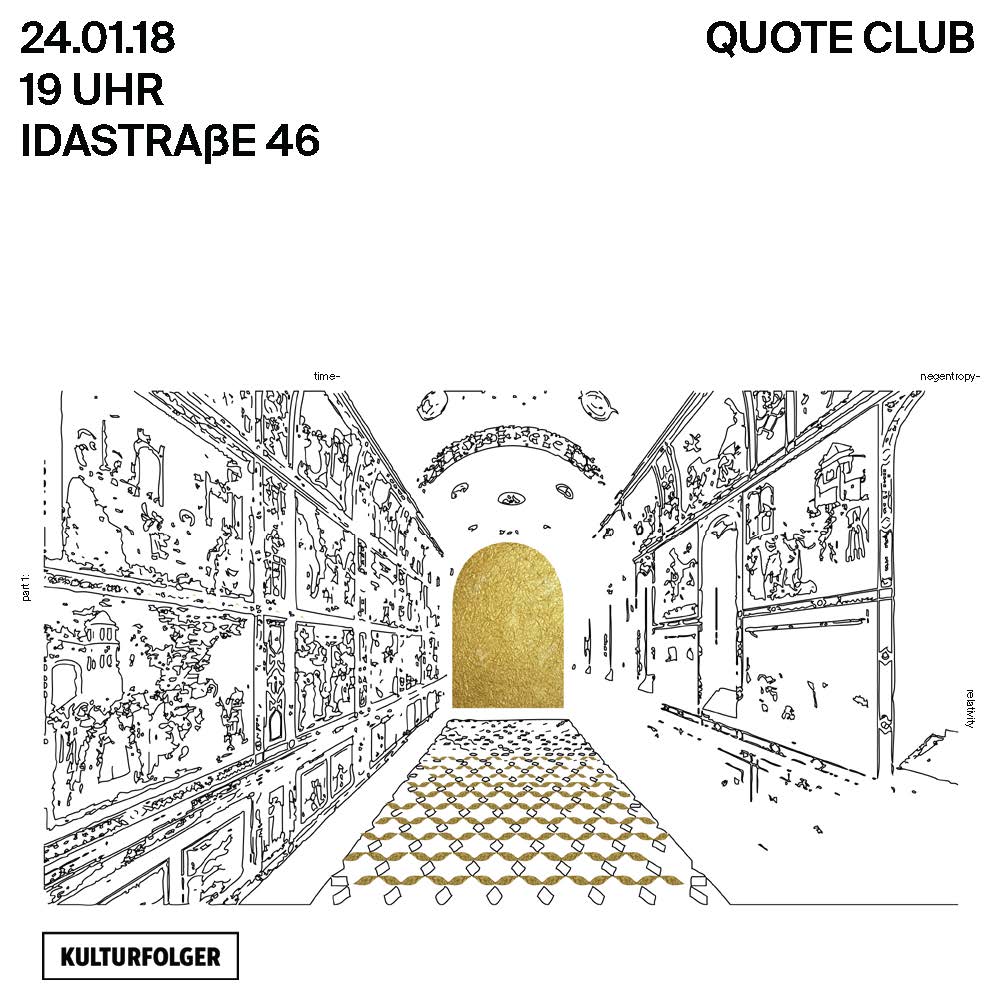 Join us for the first session of Quote Club in 2018 dealing with TIME - NEGENTROPY - RELATIVITY. We will read excerpts from texts by Michel Serres, Ilya Prigogine and Isabelle Stengers. Excerpts from selected texts will be provided in the space.